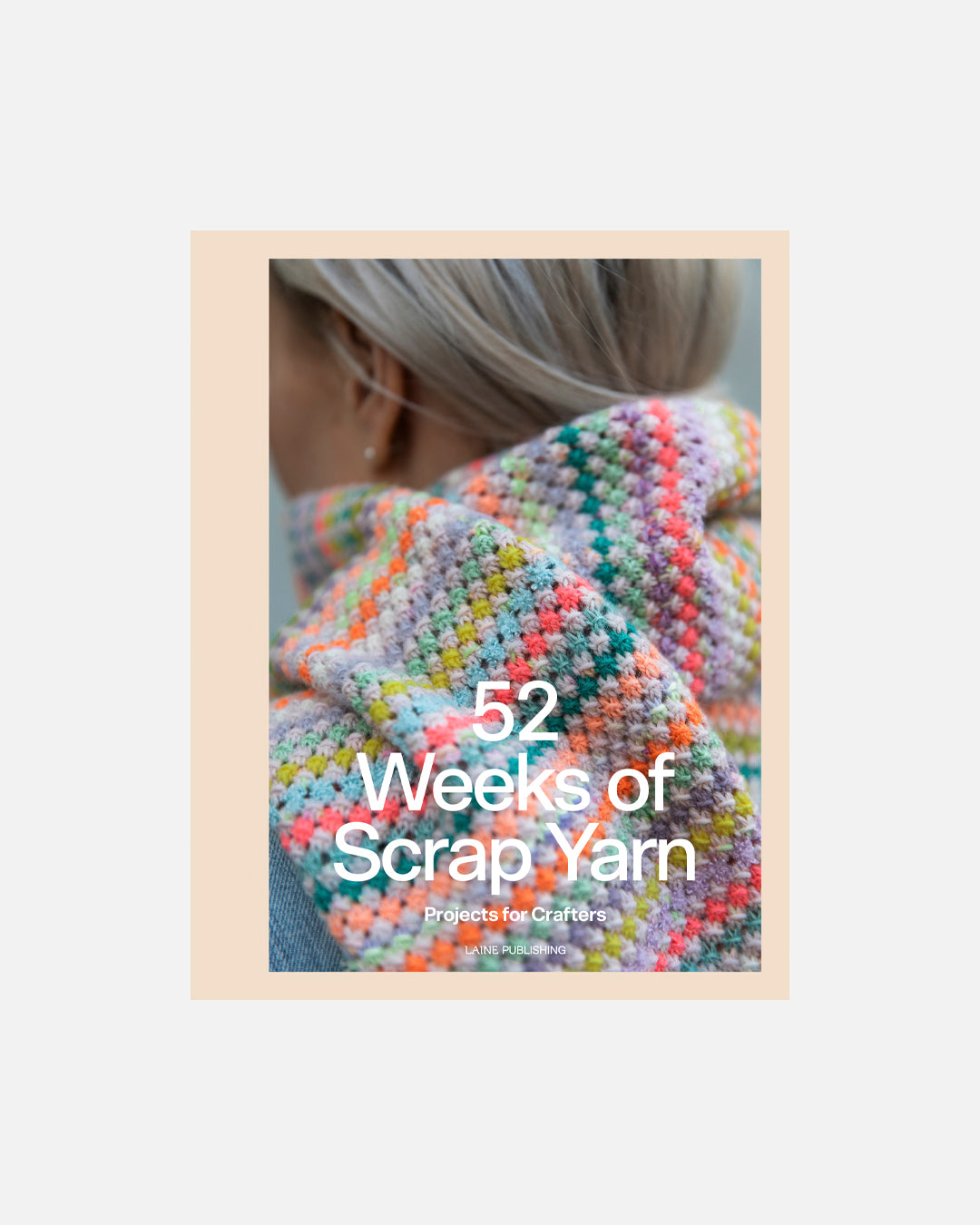 Laine Publishing Books — 52 Weeks of Scrap Yarn